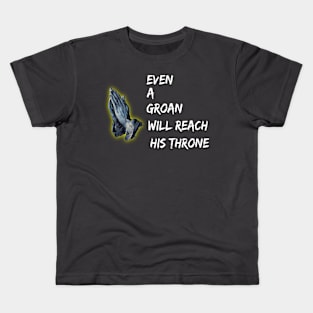 Even a Groan will reach His Throne Kids T-Shirt